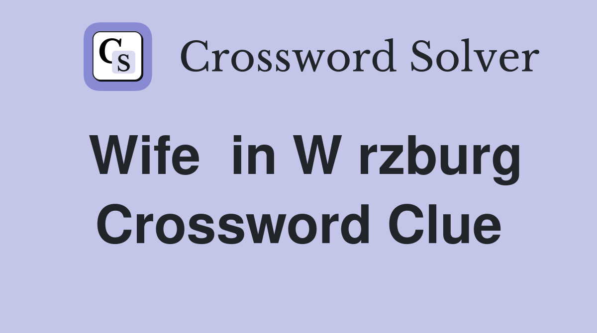 Wife  in W rzburg Crossword Clue