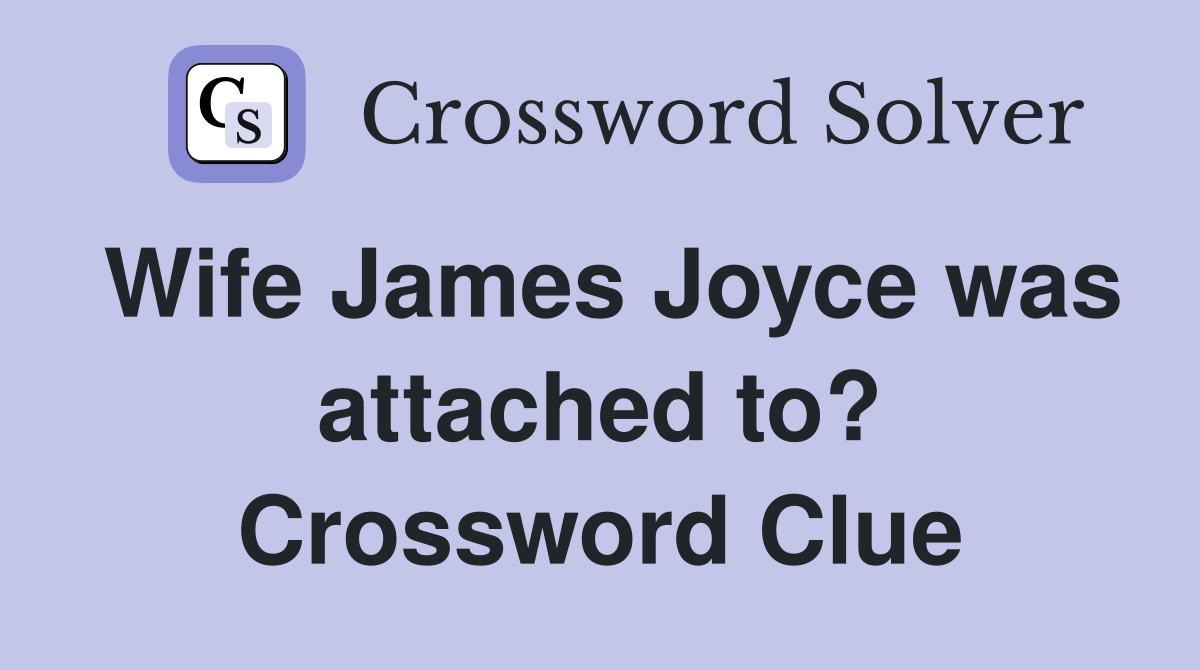 Wife James Joyce was attached to? Crossword Clue