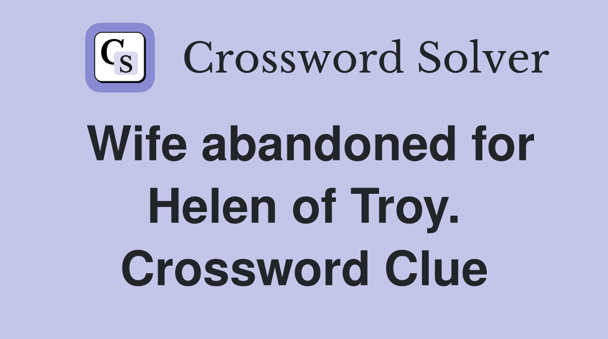 Wife abandoned for Helen of Troy. Crossword Clue