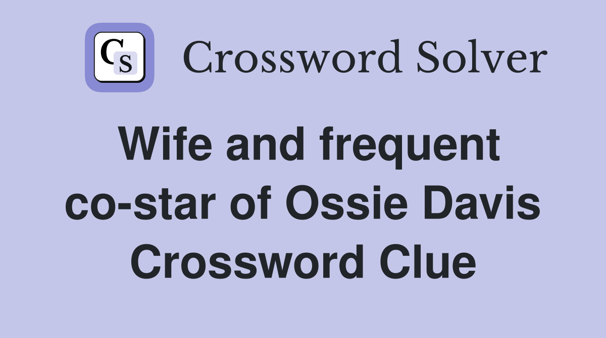 Wife and frequent co-star of Ossie Davis Crossword Clue