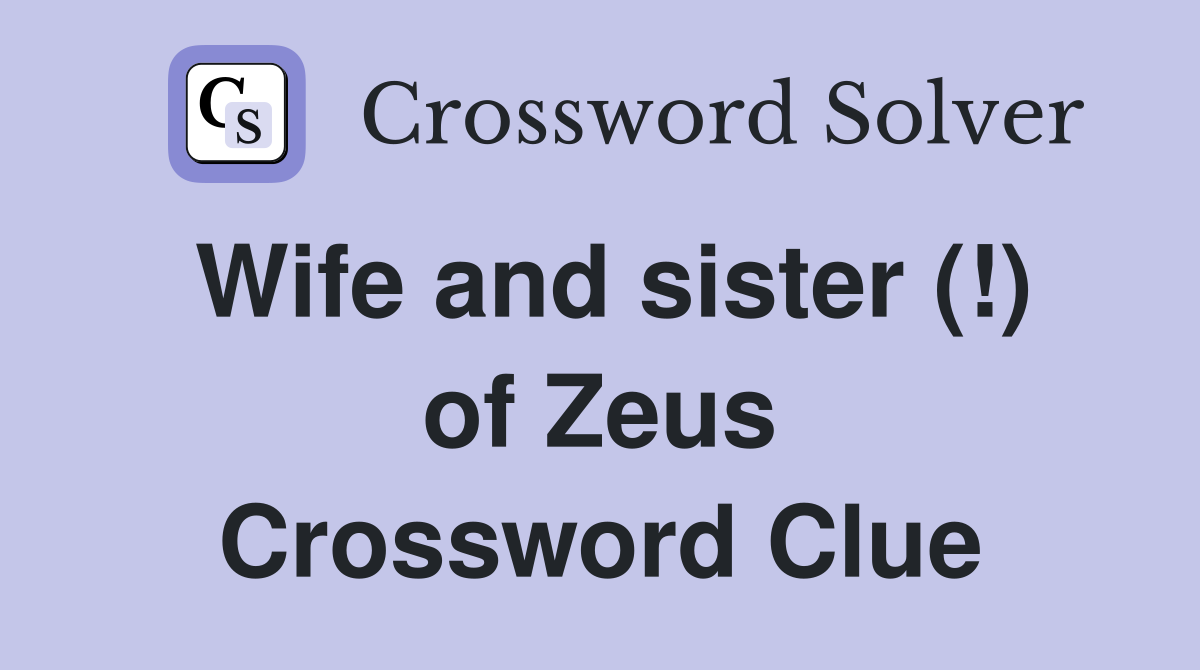 Wife and sister (!) of Zeus Crossword Clue