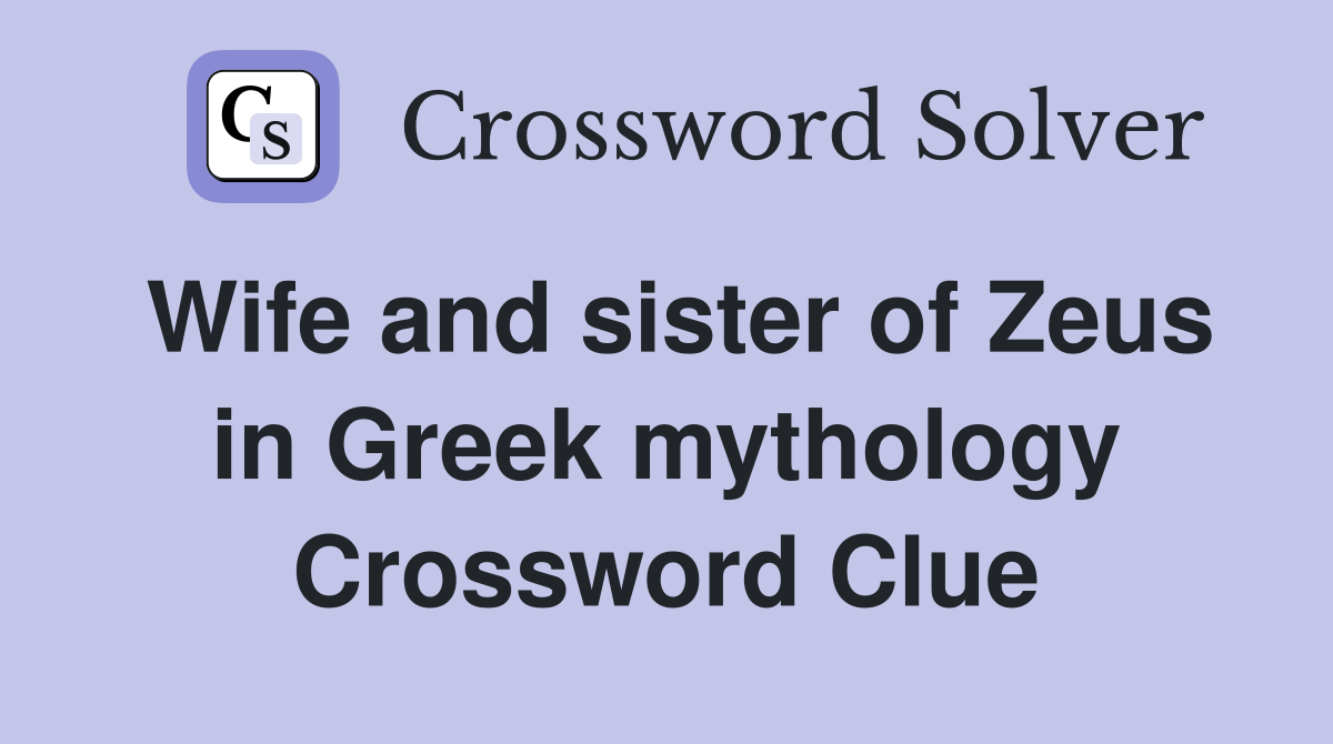 Wife and sister of Zeus in Greek mythology Crossword Clue