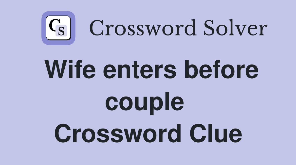 Wife enters before couple  Crossword Clue