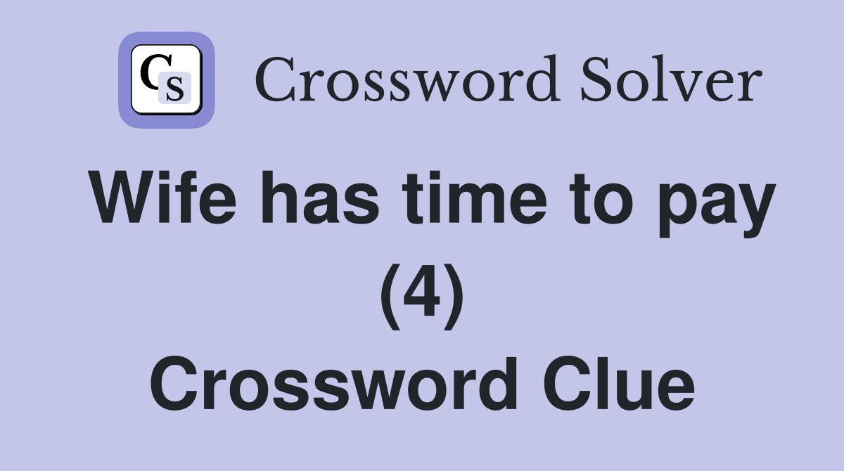 Wife has time to pay (4) Crossword Clue