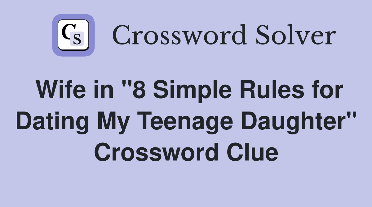 Wife in "8 Simple Rules for Dating My Teenage Daughter" Crossword Clue