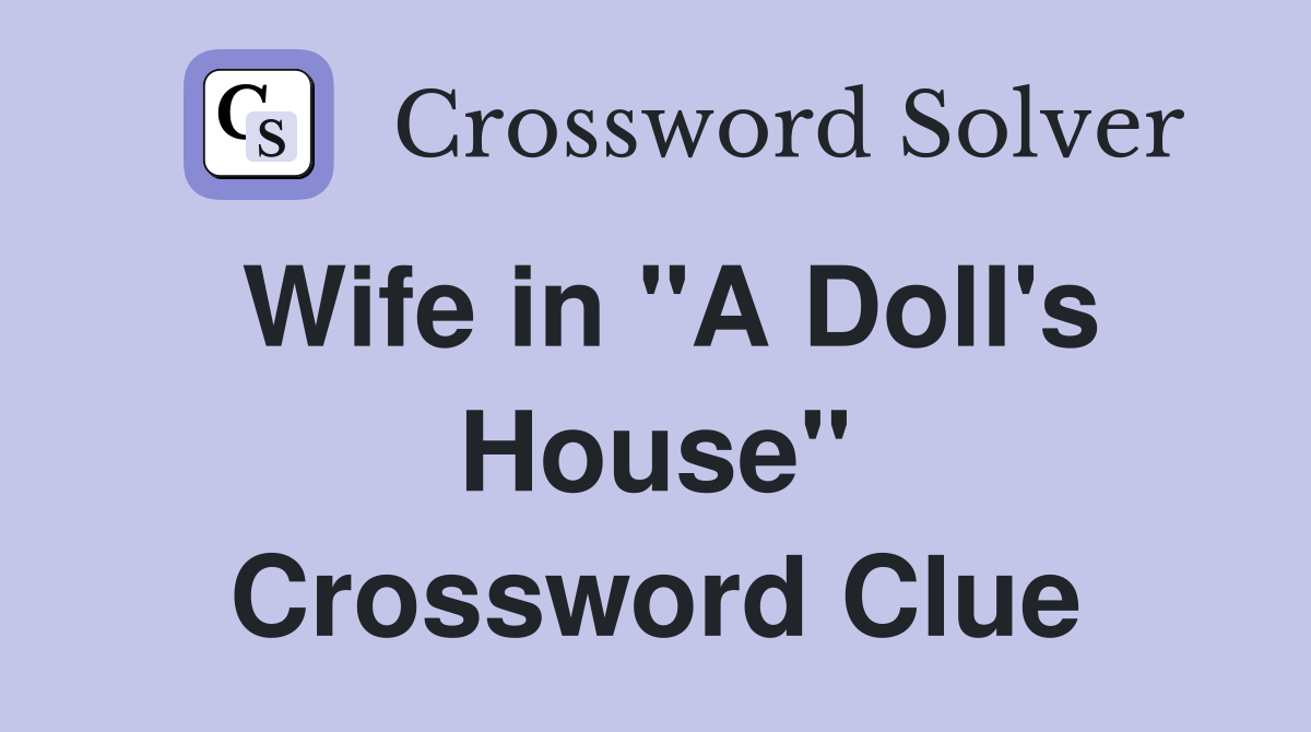 Wife in "A Doll's House" Crossword Clue
