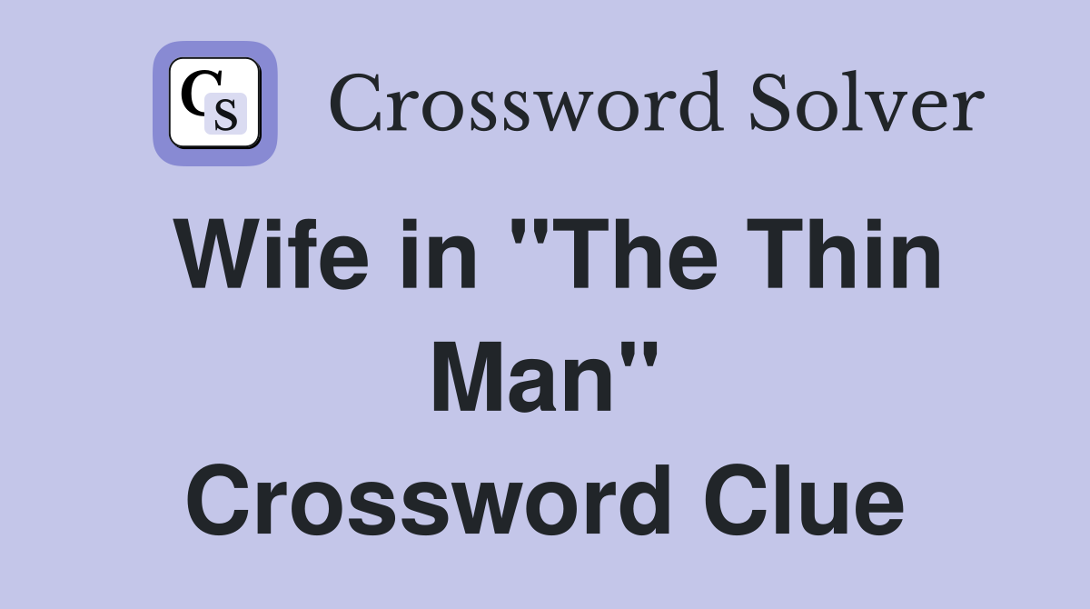 Wife in "The Thin Man" Crossword Clue