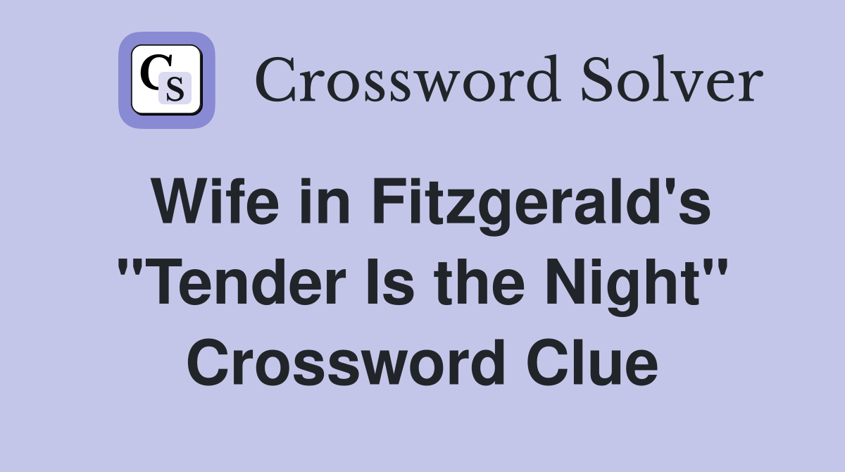 Wife in Fitzgerald's "Tender Is the Night" Crossword Clue