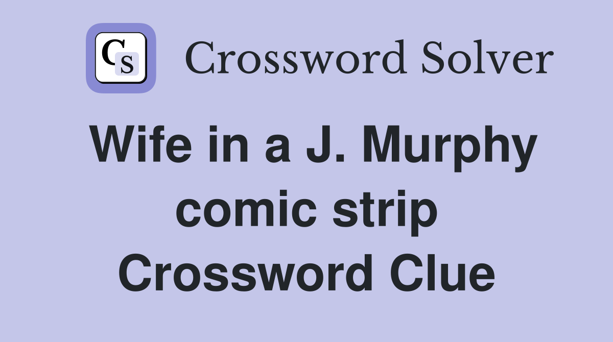 Wife in a J. Murphy comic strip Crossword Clue