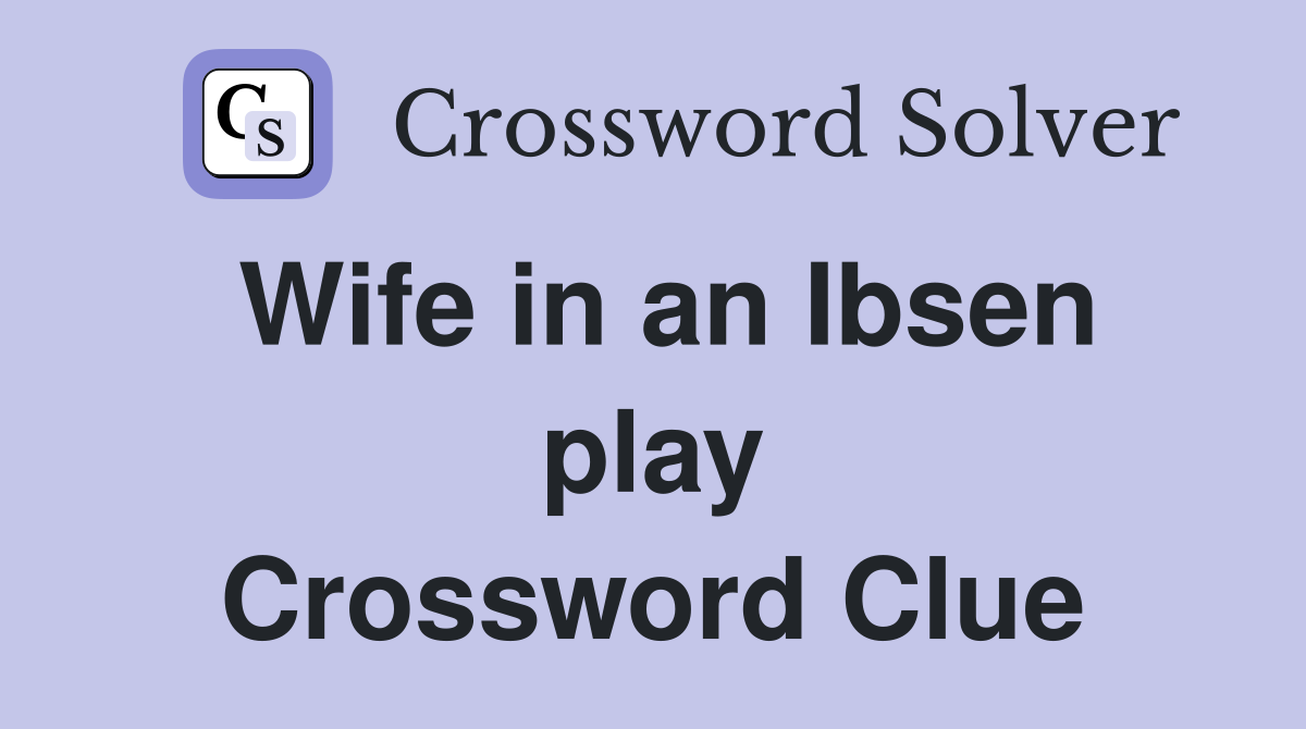 Wife in an Ibsen play Crossword Clue