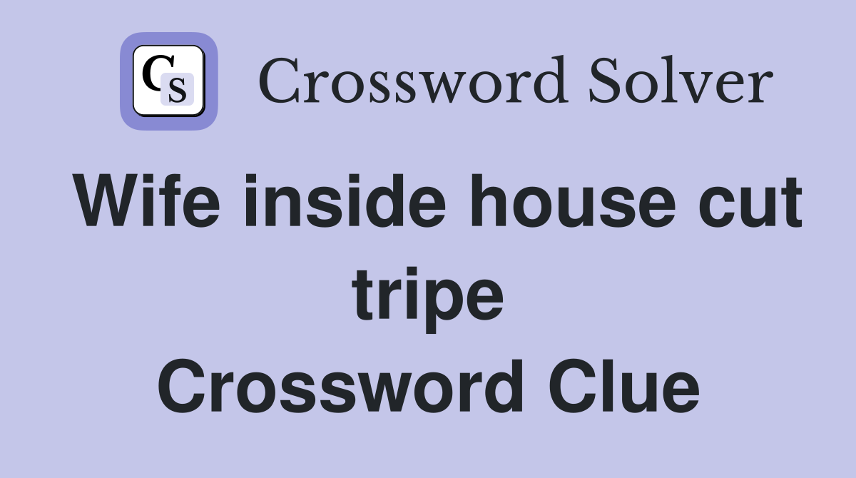 Wife inside house cut tripe Crossword Clue