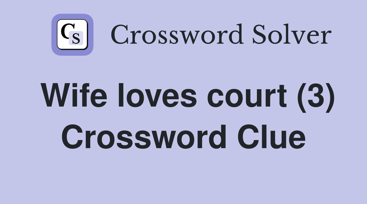 Wife loves court (3) Crossword Clue