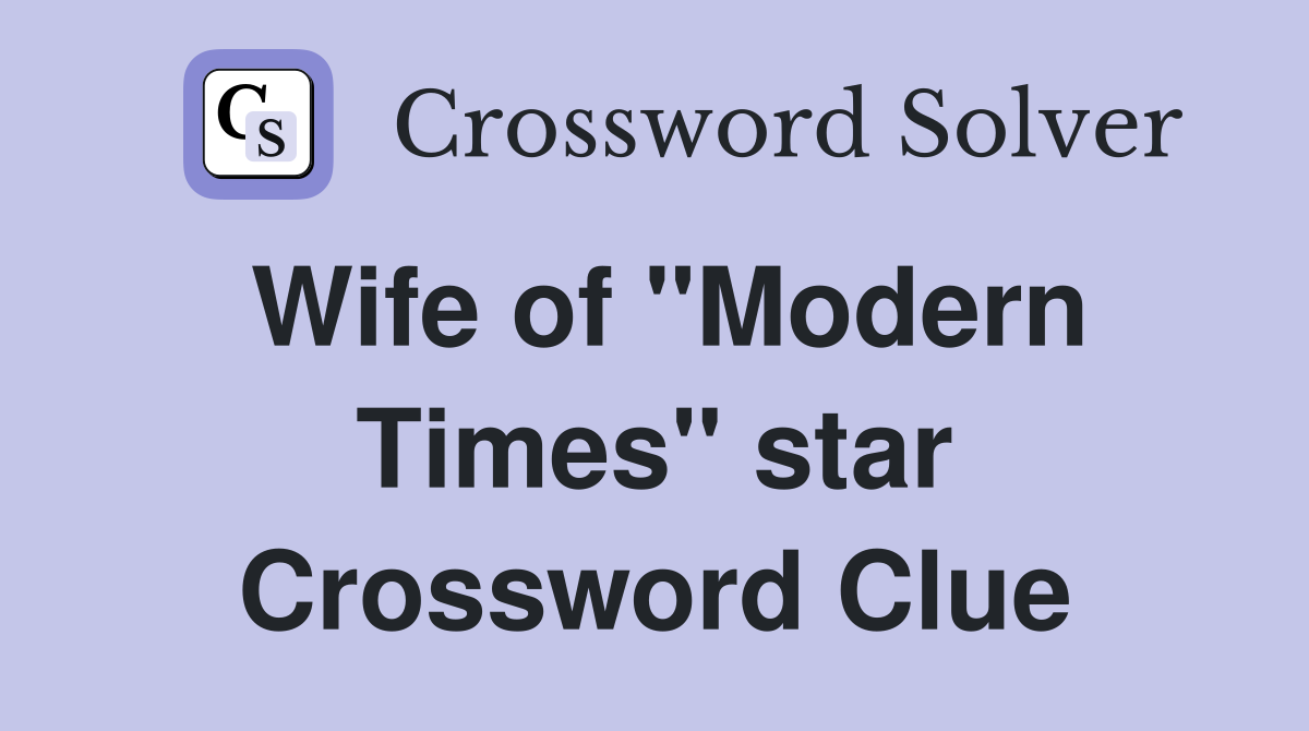 Wife of "Modern Times" star Crossword Clue