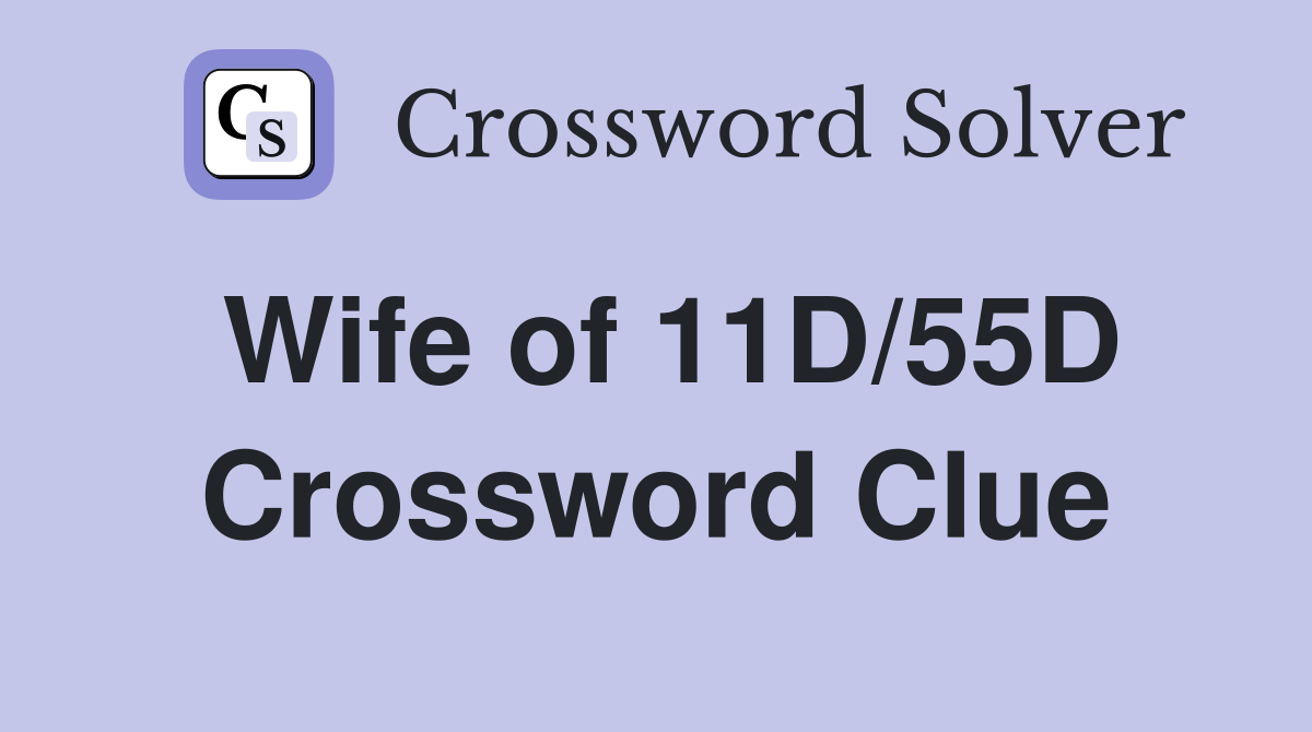 Wife of 11D/55D Crossword Clue