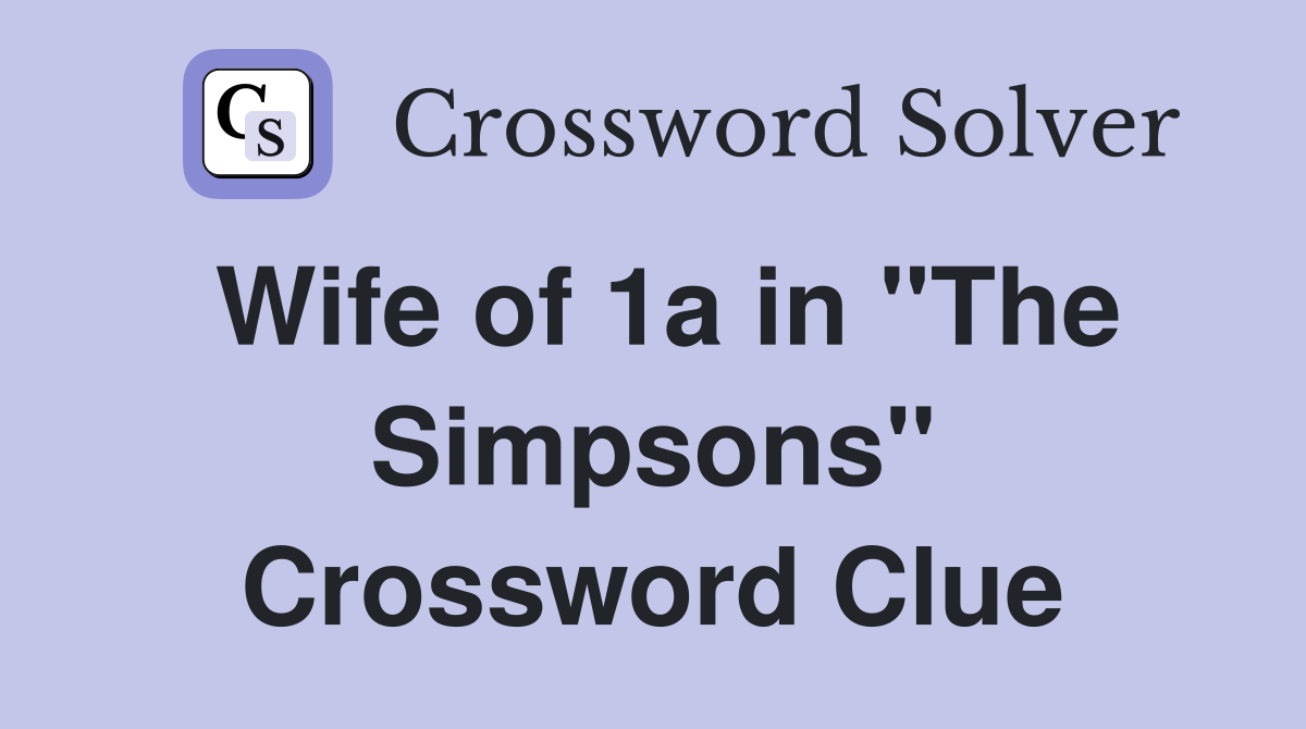 Wife of 1a in "The Simpsons" Crossword Clue