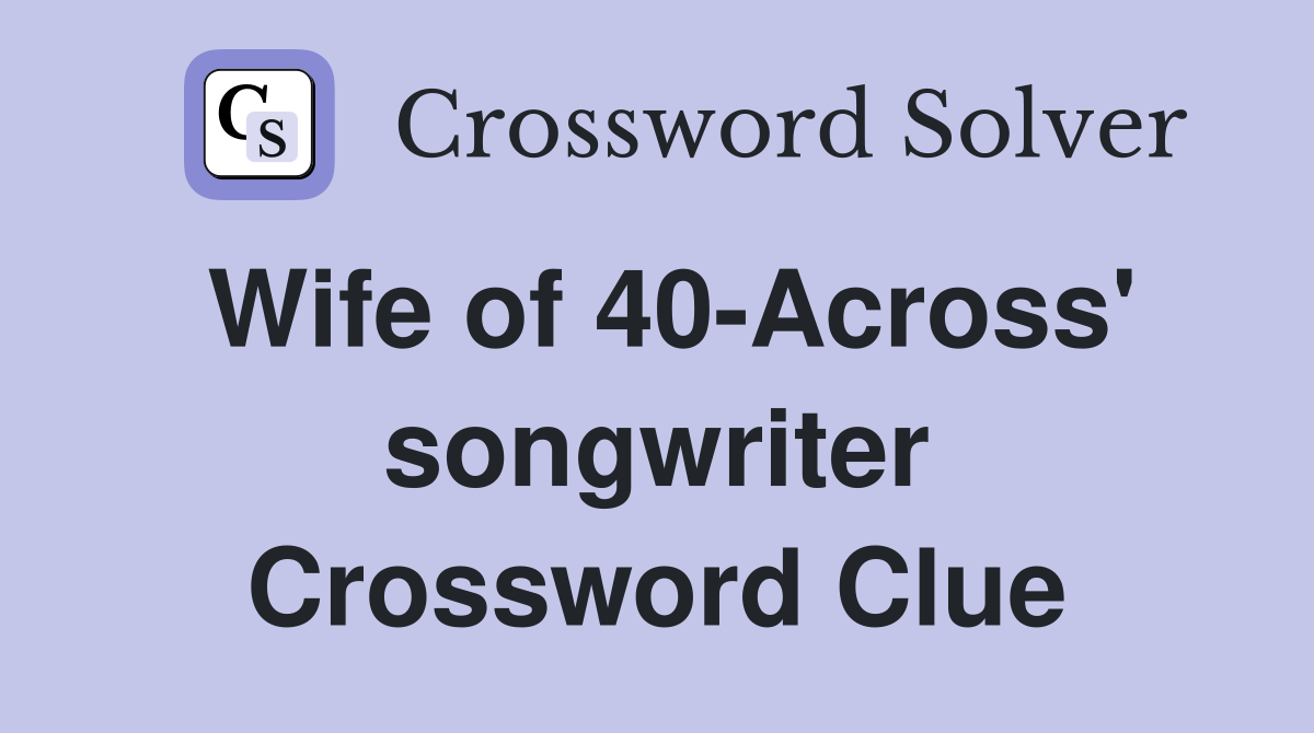 Wife of 40-Across' songwriter Crossword Clue