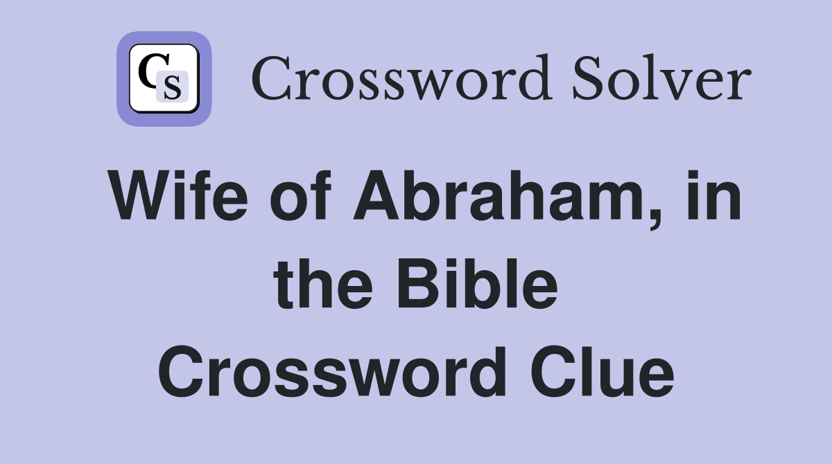 Wife of Abraham, in the Bible Crossword Clue