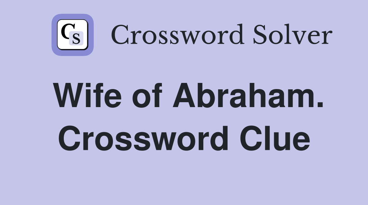 Wife of Abraham. Crossword Clue