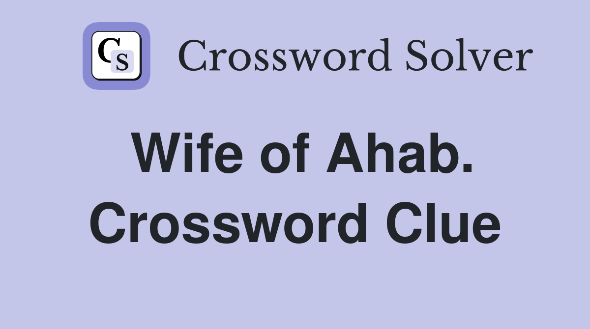Wife of Ahab. Crossword Clue