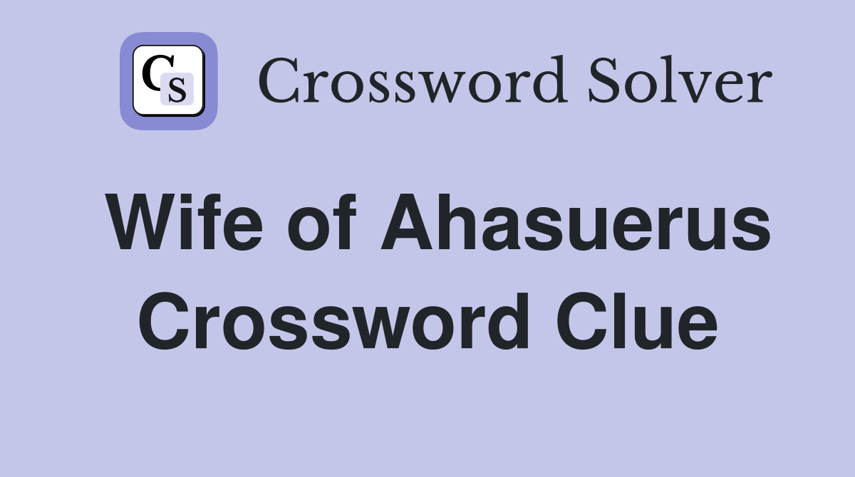 Wife of Ahasuerus Crossword Clue