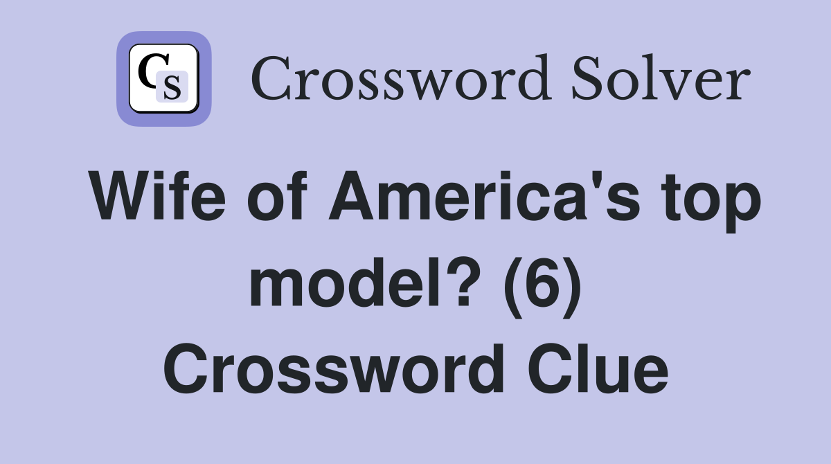 Wife of America's top model? (6) Crossword Clue
