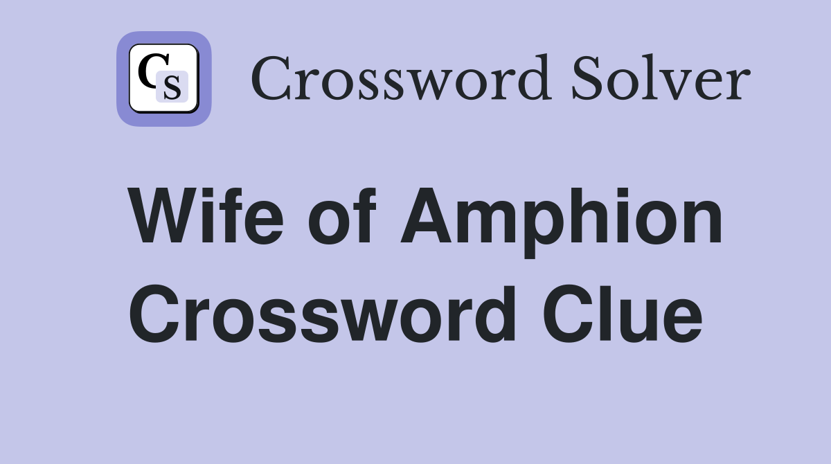 Wife of Amphion Crossword Clue