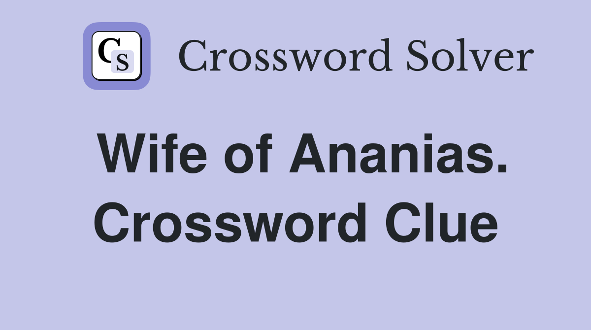Wife of Ananias. Crossword Clue