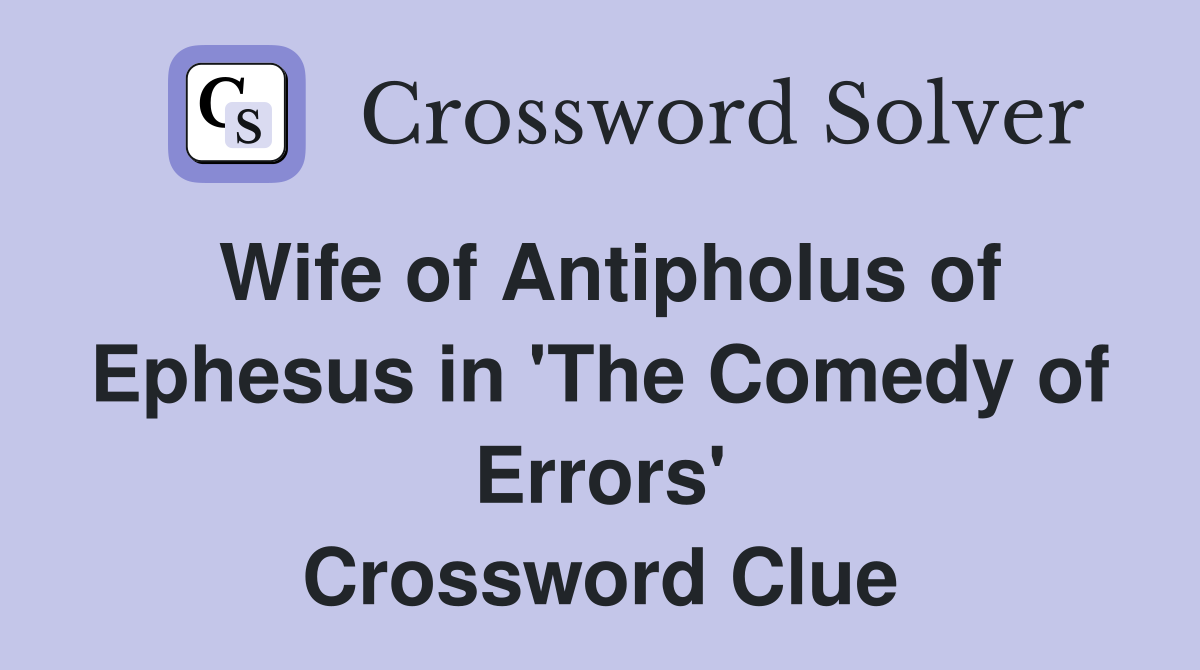 Wife of Antipholus of Ephesus in 'The Comedy of Errors' Crossword Clue