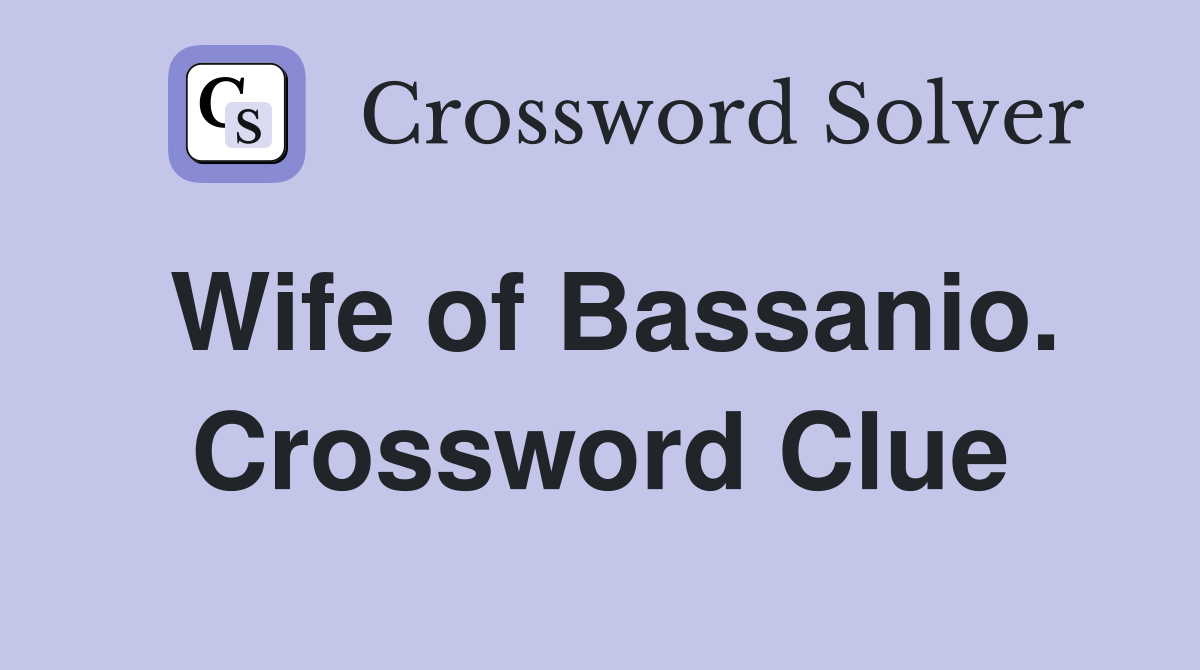 Wife of Bassanio. Crossword Clue