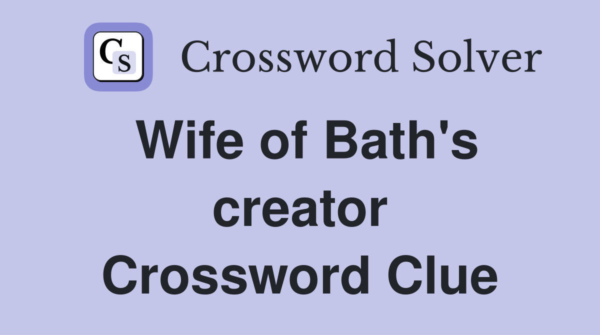 Wife of Bath's creator Crossword Clue