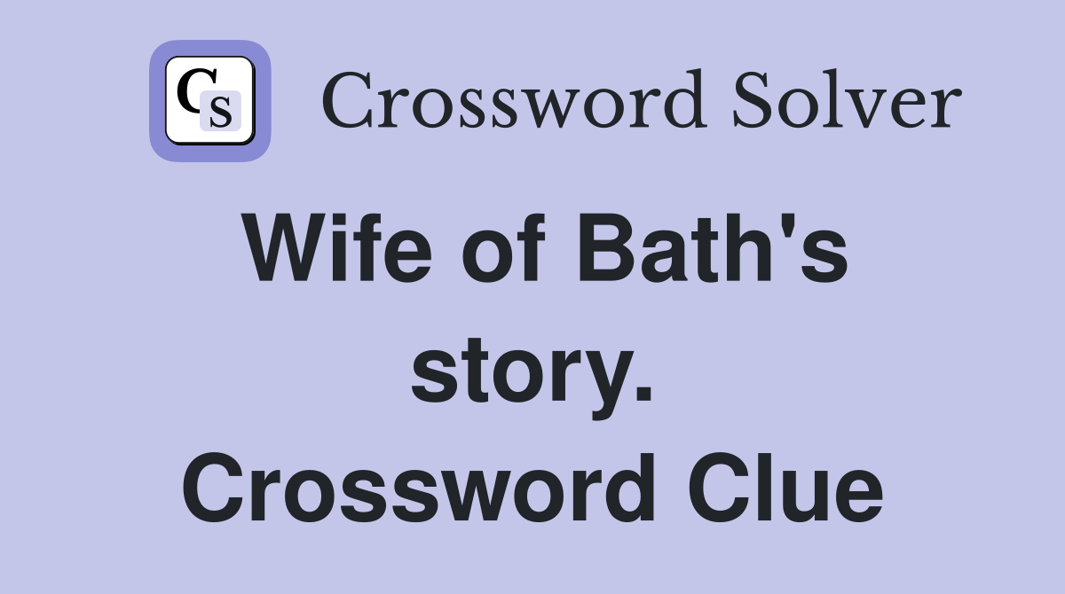 Wife of Bath's story. Crossword Clue