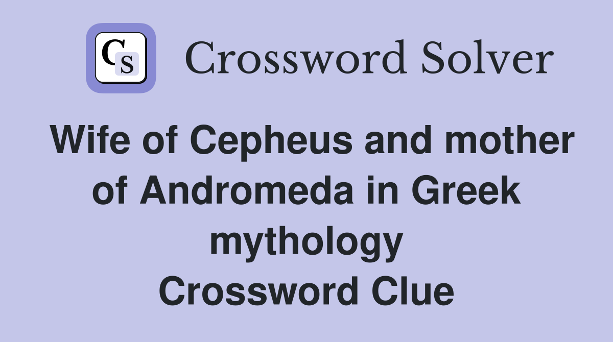 Wife of Cepheus and mother of Andromeda in Greek mythology Crossword Clue