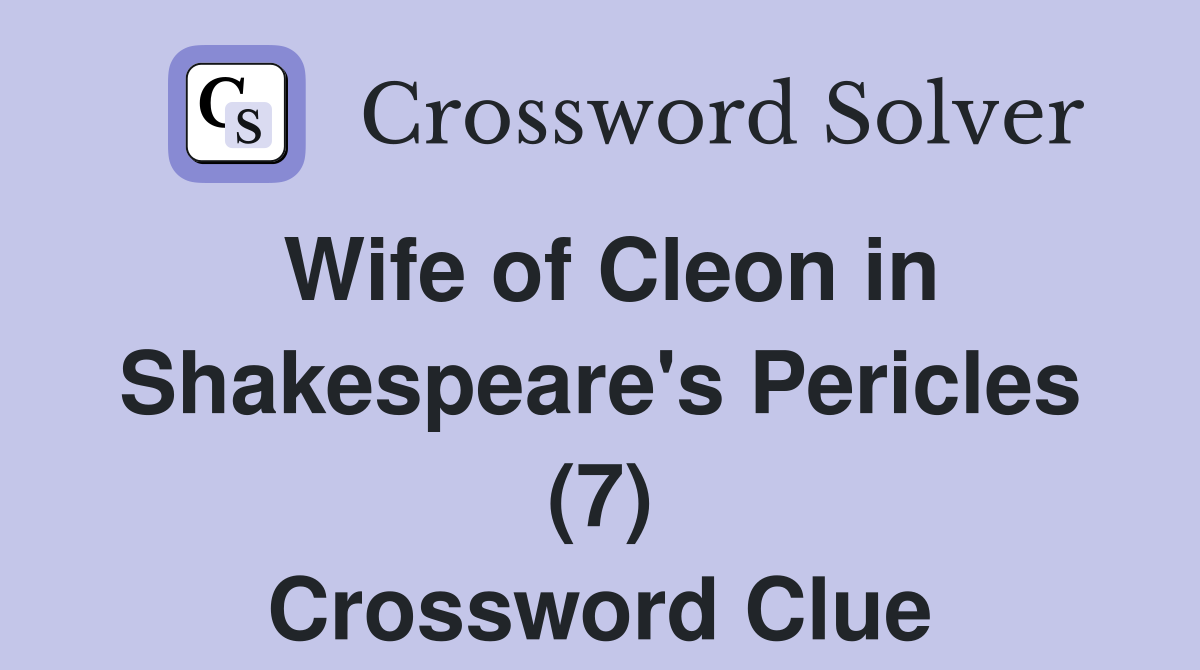 Wife of Cleon in Shakespeare's Pericles (7) Crossword Clue