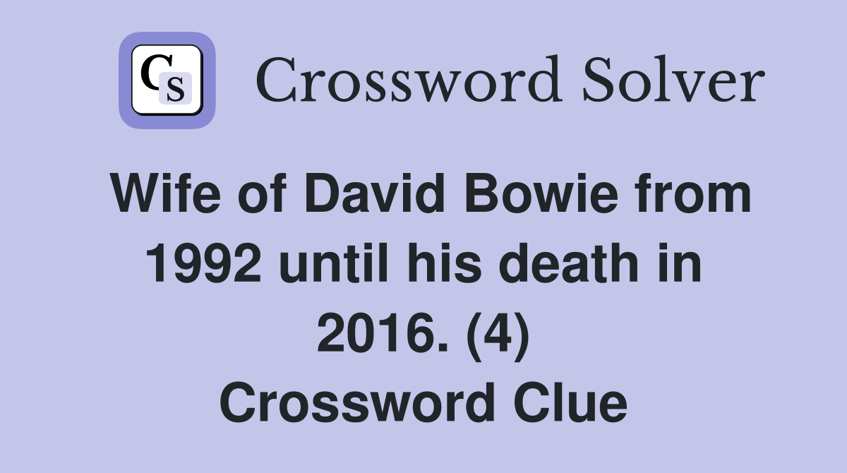 Wife of David Bowie from 1992 until his death in 2016. (4) Crossword Clue