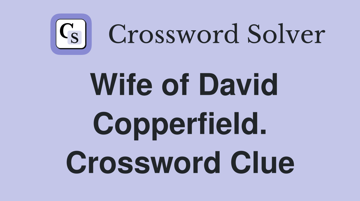 Wife of David Copperfield. Crossword Clue