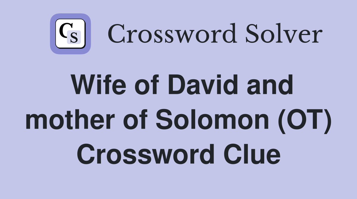 Wife of David and mother of Solomon (OT) Crossword Clue