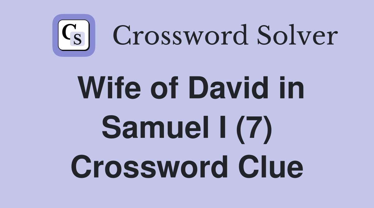 Wife of David in Samuel I (7) Crossword Clue