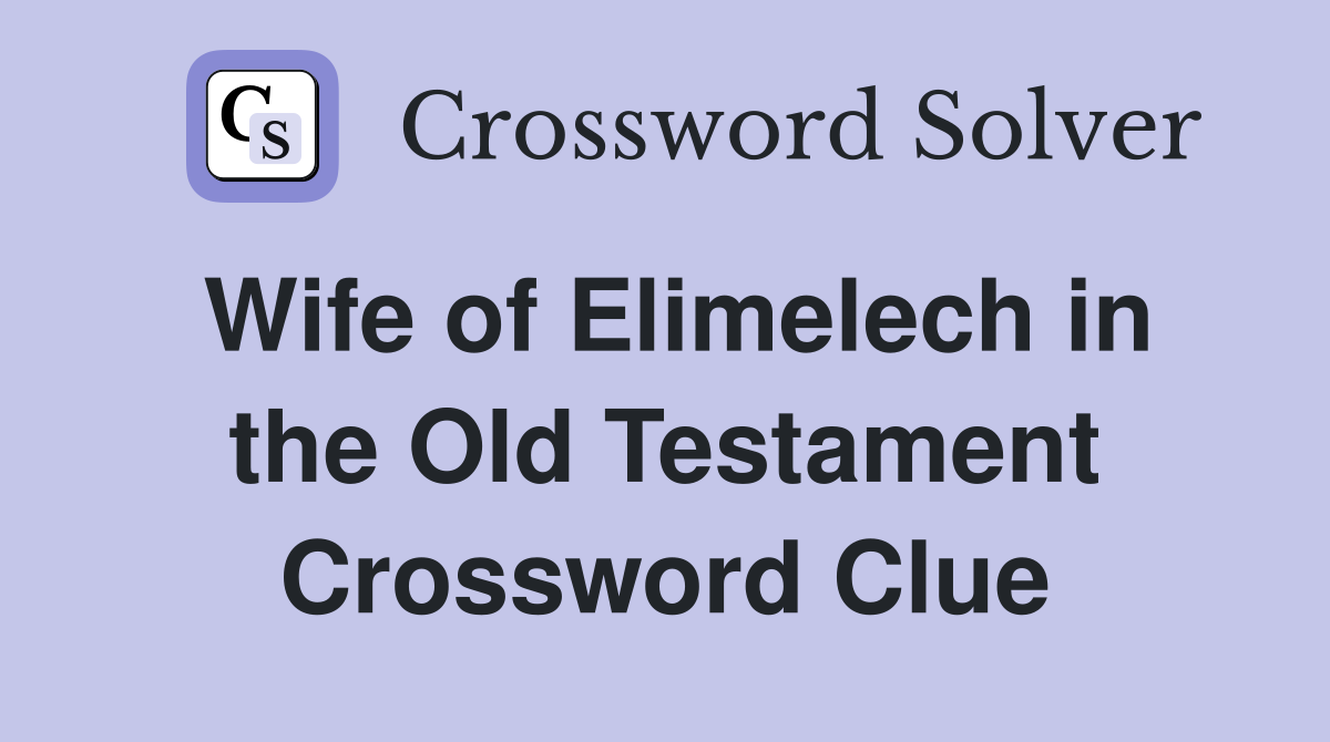 Wife of Elimelech in the Old Testament Crossword Clue