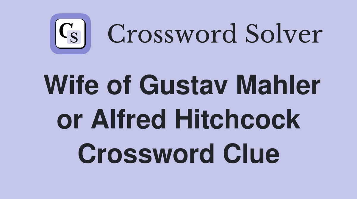 Wife of Gustav Mahler or Alfred Hitchcock Crossword Clue
