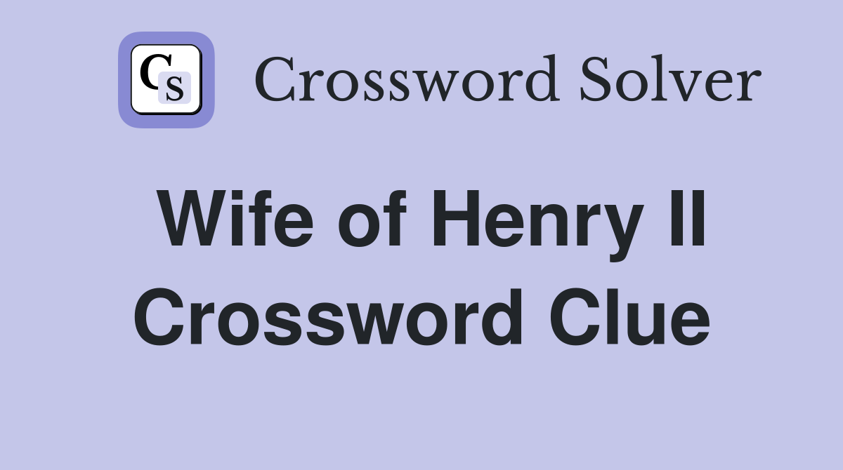 Wife of Henry II Crossword Clue