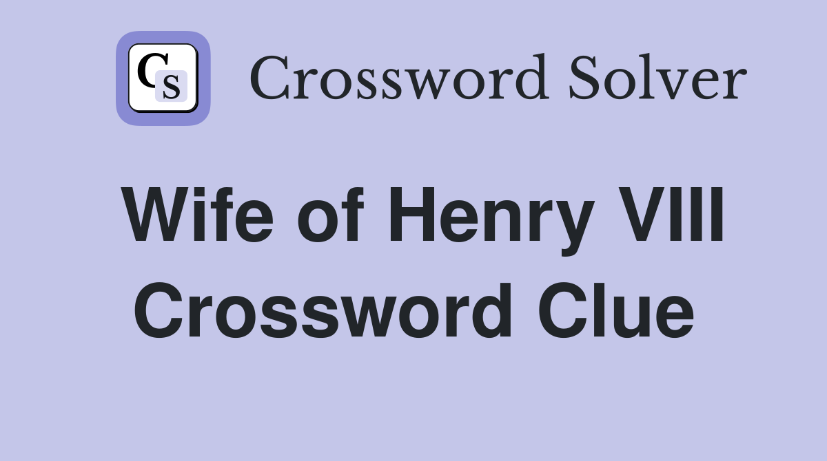 Wife of Henry VIII Crossword Clue