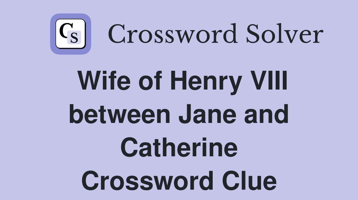 Wife of Henry VIII between Jane and Catherine Crossword Clue