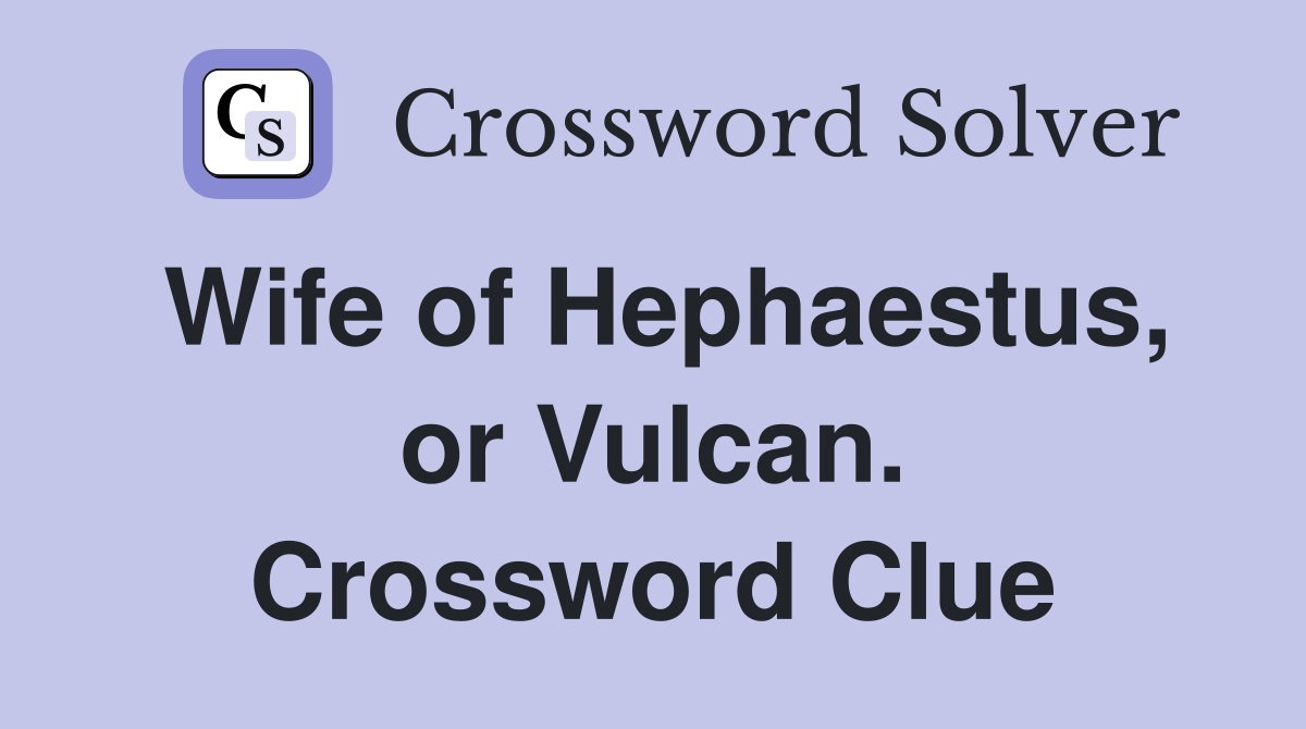 Wife of Hephaestus, or Vulcan. Crossword Clue