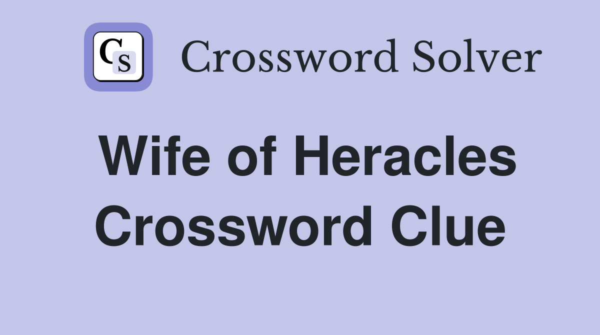 Wife of Heracles Crossword Clue