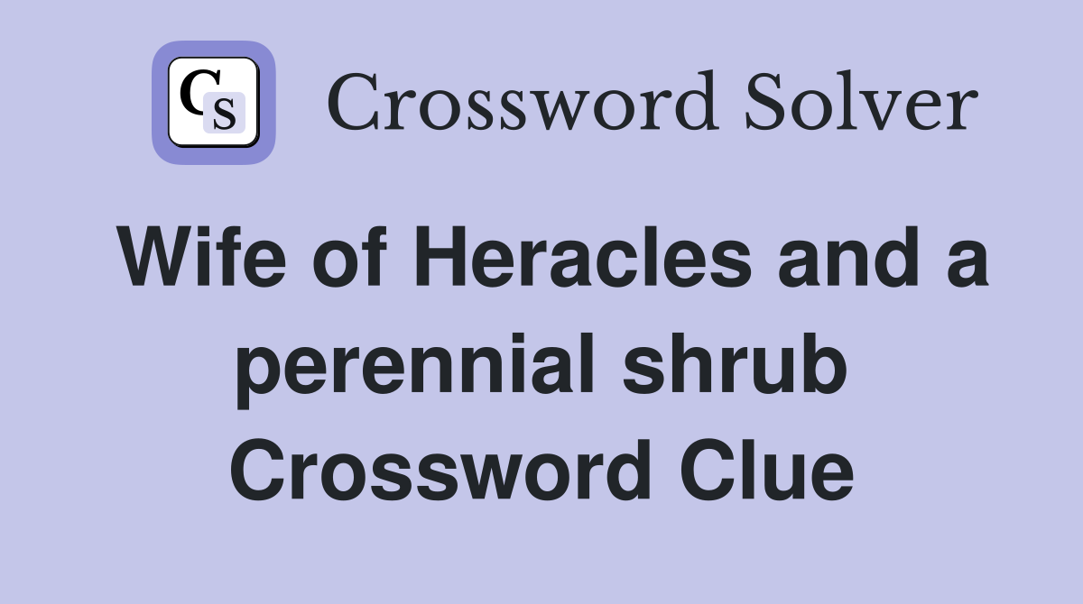 Wife of Heracles and a perennial shrub Crossword Clue