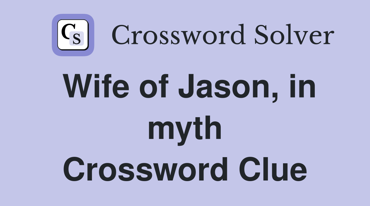 Wife of Jason, in myth Crossword Clue
