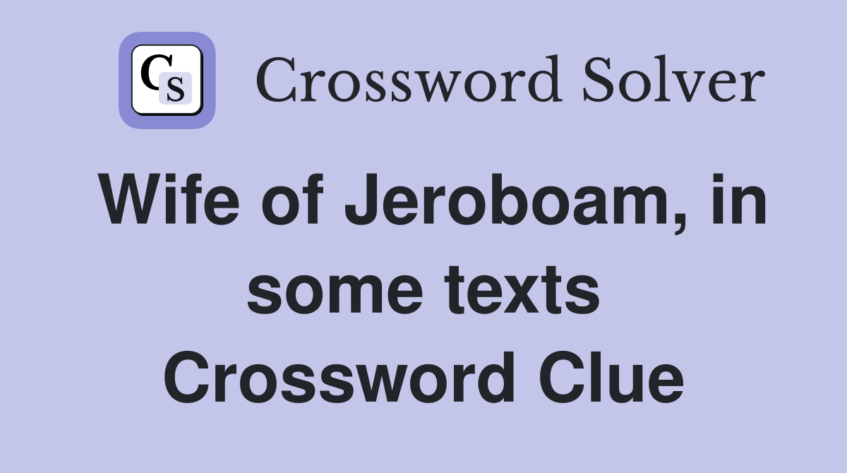 Wife of Jeroboam, in some texts Crossword Clue