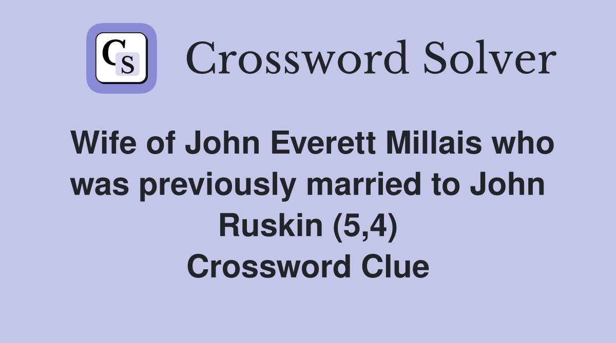 Wife of John Everett Millais who was previously married to John Ruskin (5,4) Crossword Clue