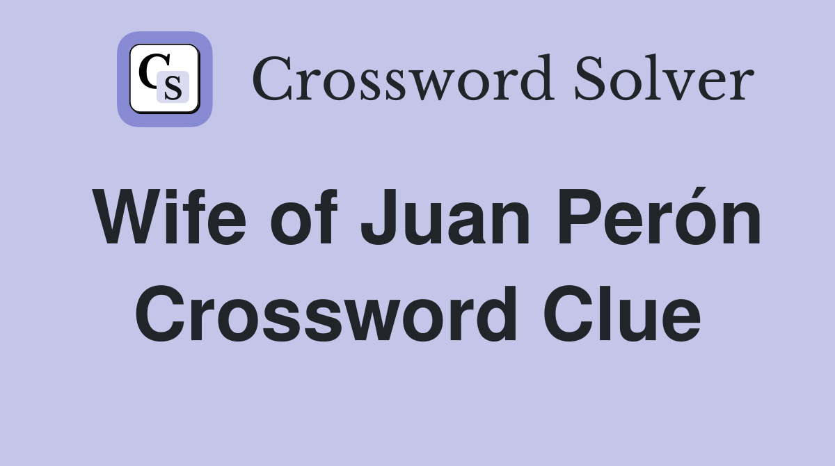 Wife of Juan Perón Crossword Clue