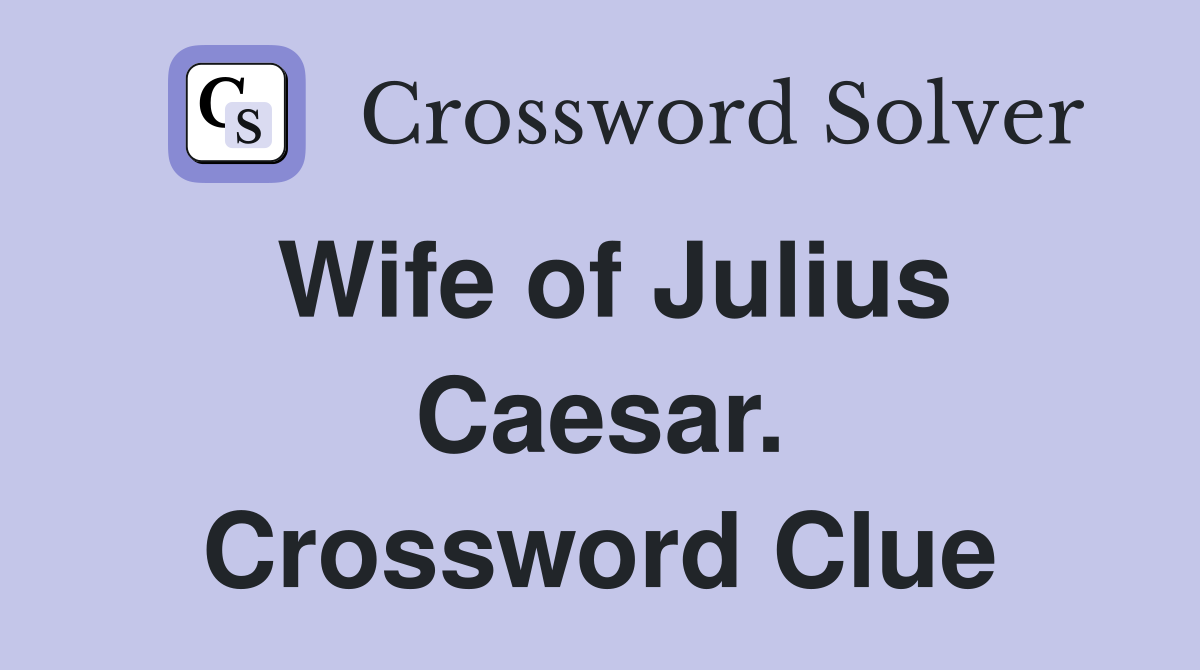 Wife of Julius Caesar. Crossword Clue